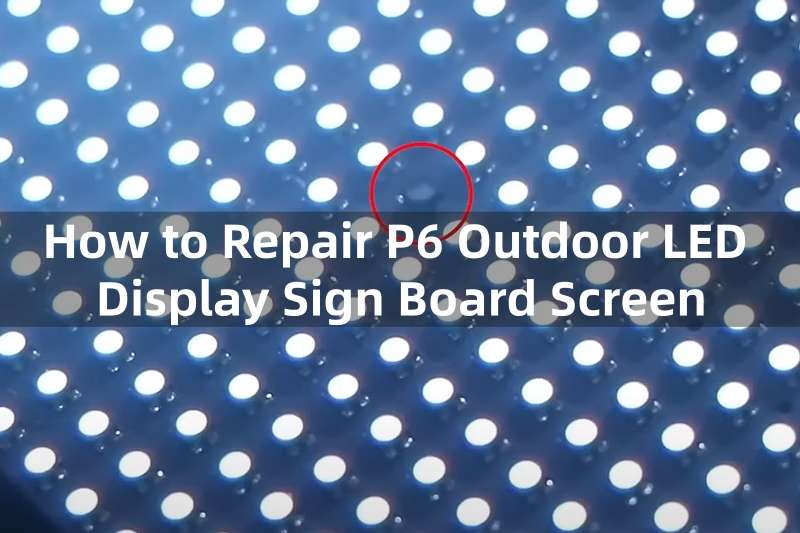 How to Repair P6 Outdoor LED Display Sign Board Screen